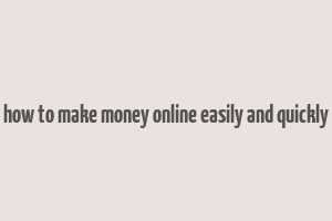 how to make money online easily and quickly