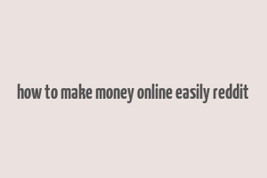 how to make money online easily reddit