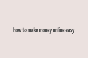 how to make money online easy