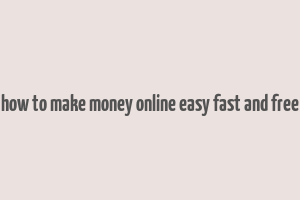 how to make money online easy fast and free