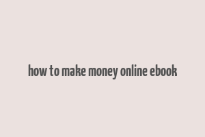 how to make money online ebook