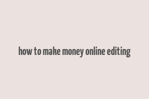 how to make money online editing