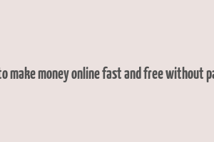 how to make money online fast and free without paying