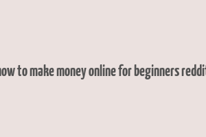 how to make money online for beginners reddit