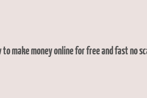 how to make money online for free and fast no scams