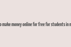 how to make money online for free for students in nigeria