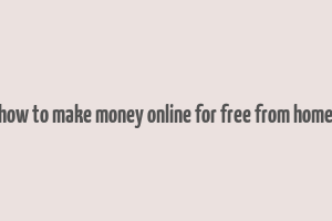 how to make money online for free from home