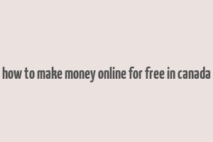 how to make money online for free in canada