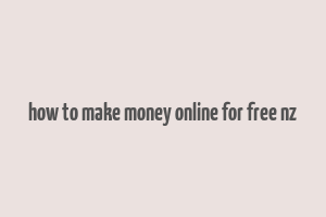 how to make money online for free nz