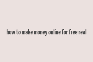 how to make money online for free real