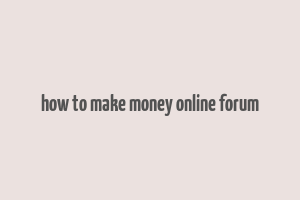 how to make money online forum