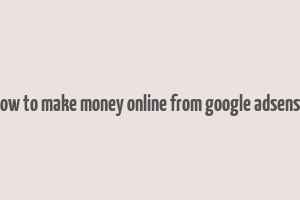 how to make money online from google adsense