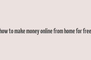 how to make money online from home for free