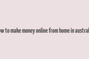 how to make money online from home in australia