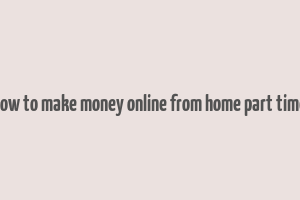 how to make money online from home part time