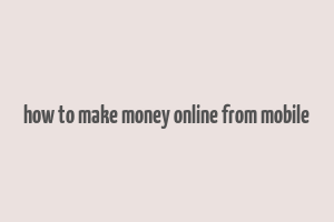 how to make money online from mobile