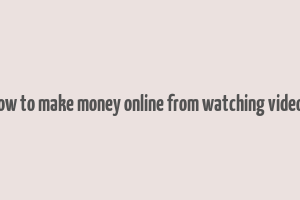 how to make money online from watching videos