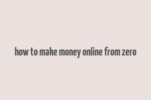 how to make money online from zero