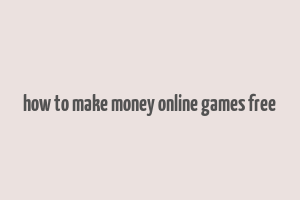 how to make money online games free