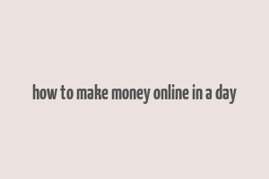 how to make money online in a day