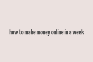 how to make money online in a week