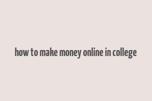 how to make money online in college