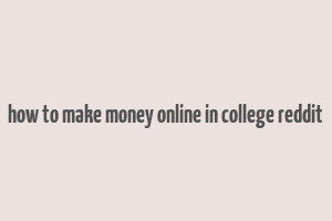 how to make money online in college reddit