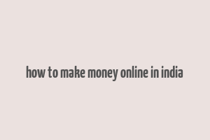 how to make money online in india