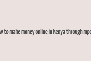 how to make money online in kenya through mpesa