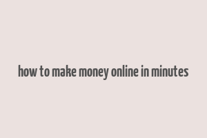 how to make money online in minutes