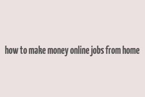 how to make money online jobs from home