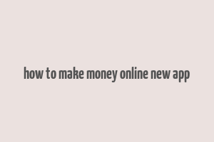 how to make money online new app