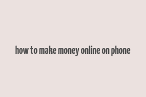 how to make money online on phone