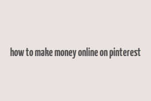 how to make money online on pinterest