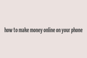 how to make money online on your phone