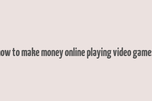 how to make money online playing video games