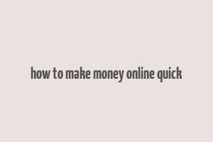 how to make money online quick