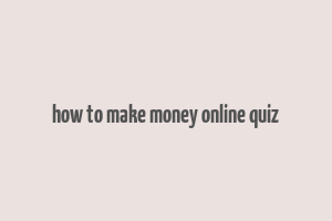 how to make money online quiz