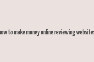 how to make money online reviewing websites