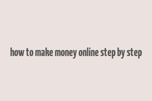 how to make money online step by step