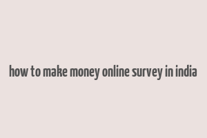 how to make money online survey in india