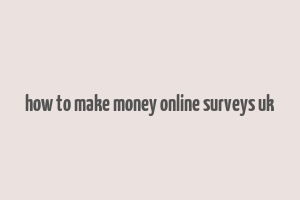 how to make money online surveys uk