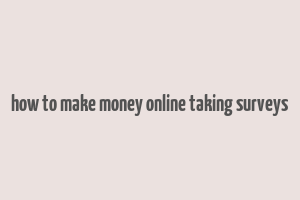 how to make money online taking surveys