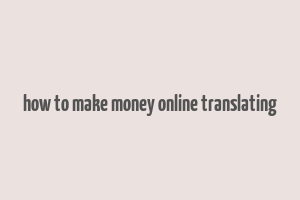 how to make money online translating