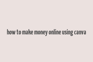 how to make money online using canva