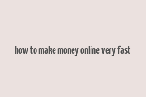 how to make money online very fast