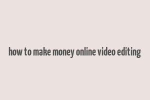 how to make money online video editing