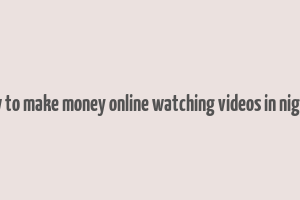 how to make money online watching videos in nigeria