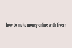 how to make money online with fiverr