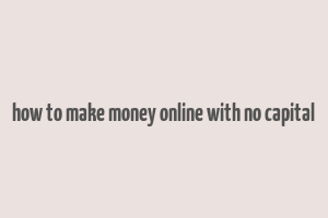 how to make money online with no capital